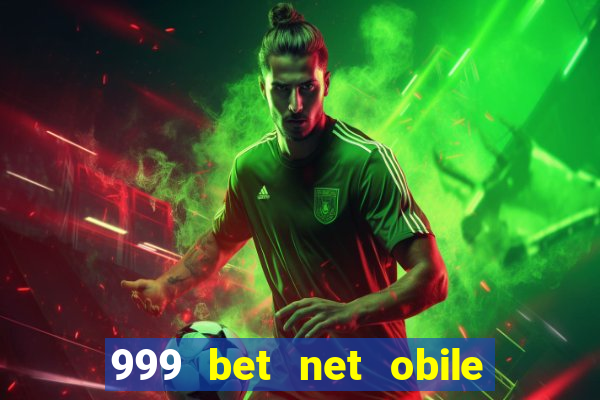 999 bet net obile conferir bilete